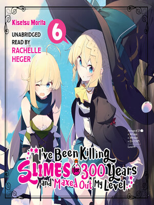 cover image of I've Been Killing Slimes for 300 Years and Maxed Out My Level, Volume 6